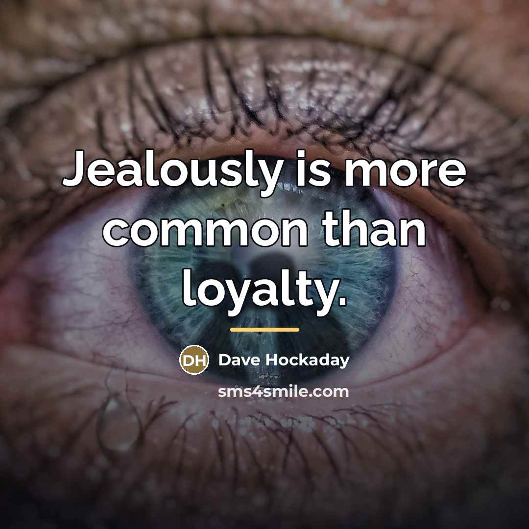 “Jealously is more common than loyalty.…” quote by Dave Hockaday