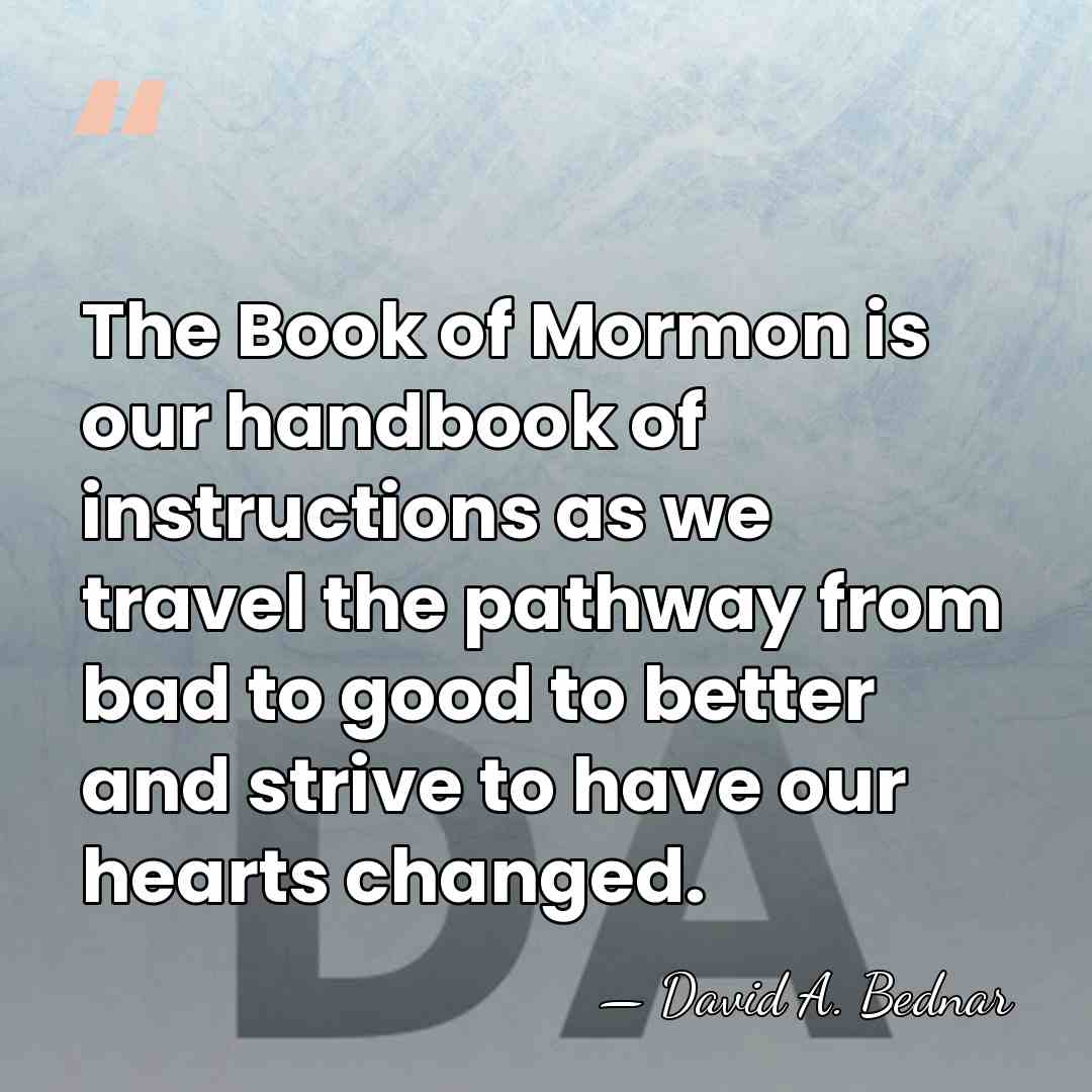 The Book of Mormon is our handbook of instructions as we travel&hellip; - David A. Bednar