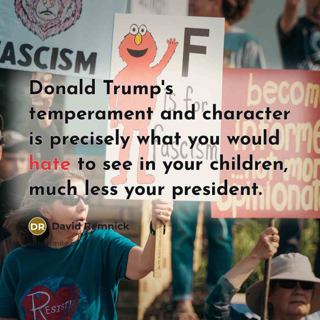 “Donald Trump's temperament and character is precisely what you would…” quote by David Remnick