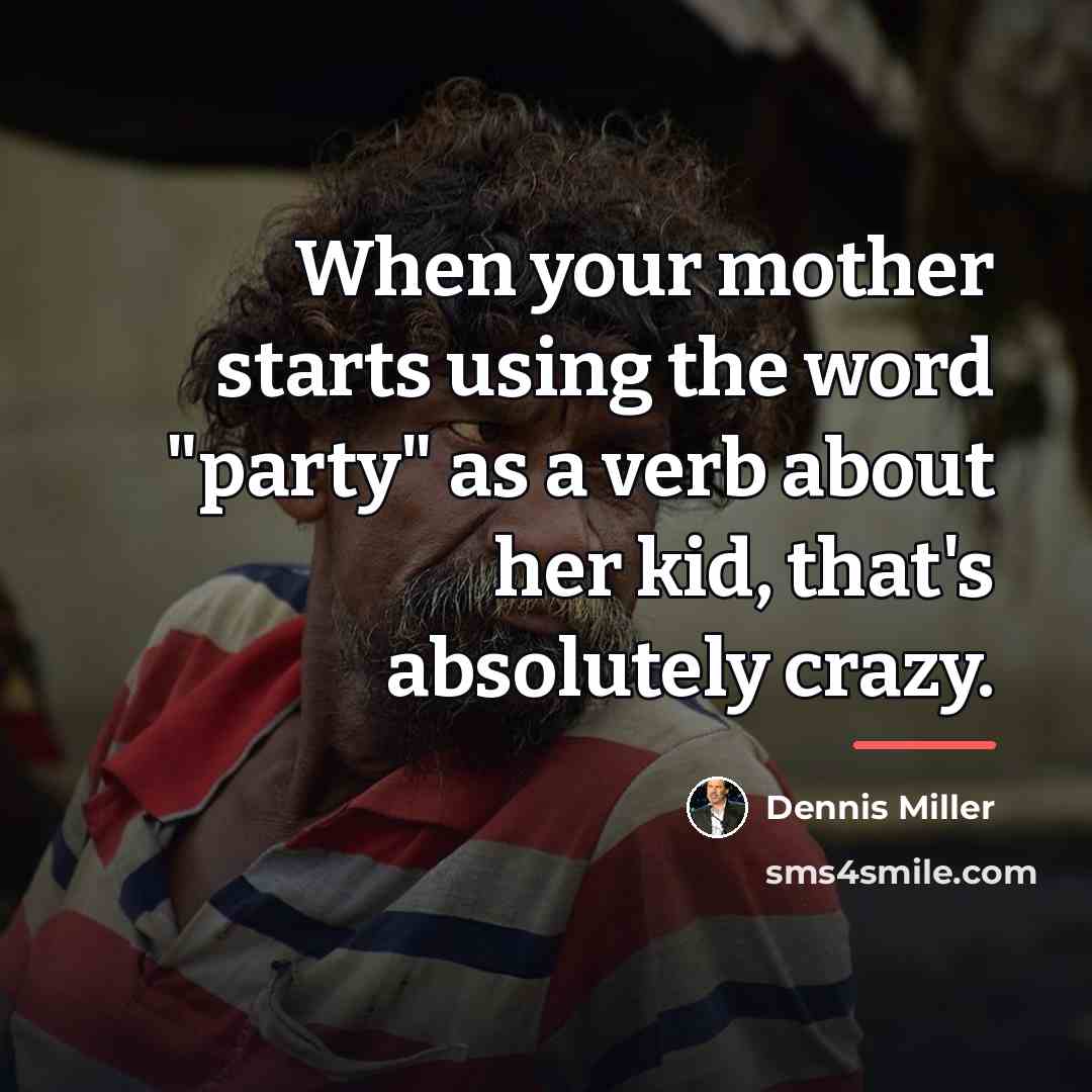 “When your mother starts using the word "party" as a…” quote by Dennis Miller