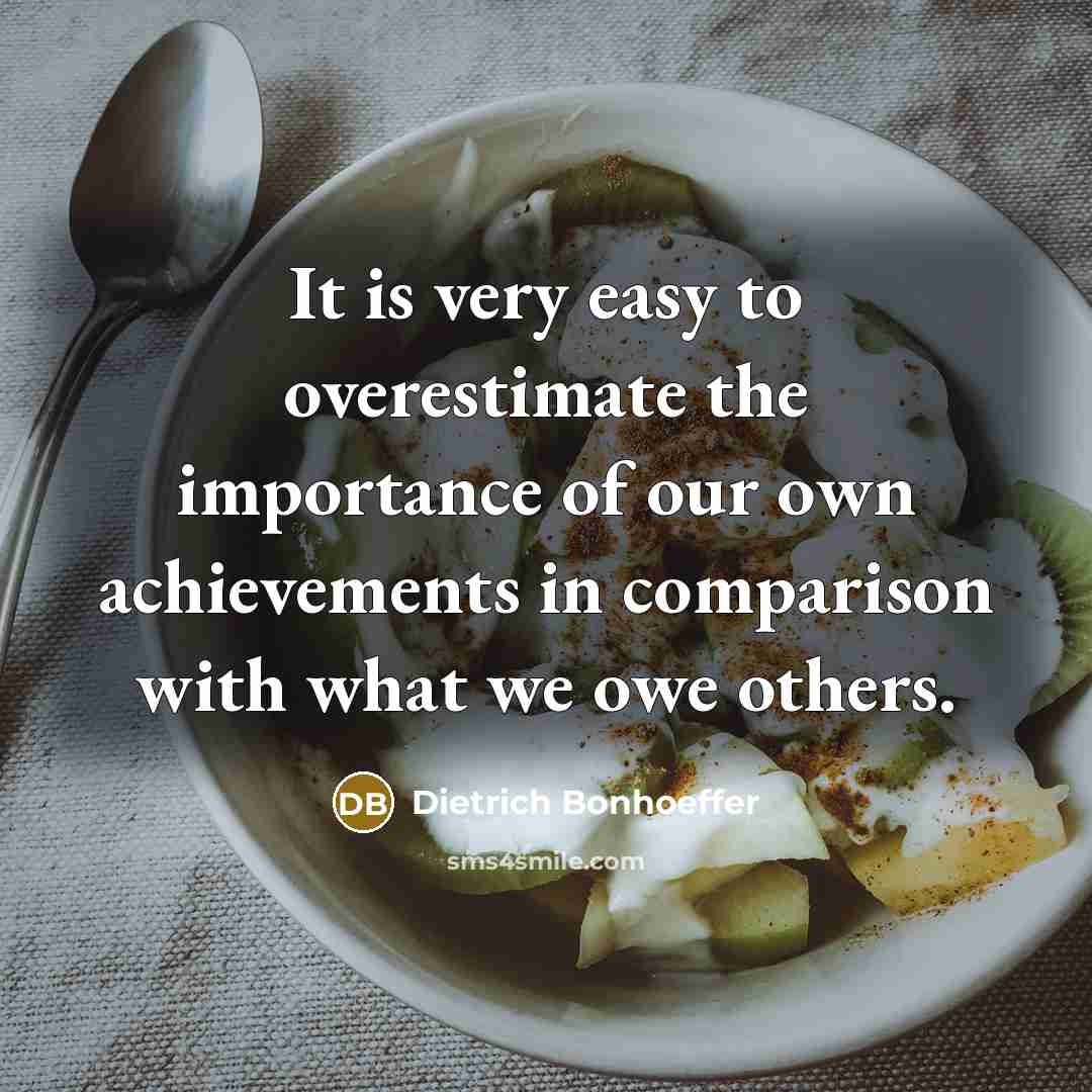 “It is very easy to overestimate the importance of our…” quote by Dietrich Bonhoeffer