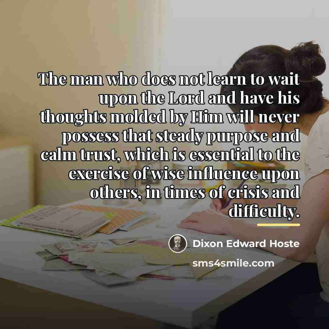 “The man who does not learn to wait upon the…” quote by Dixon Edward Hoste
