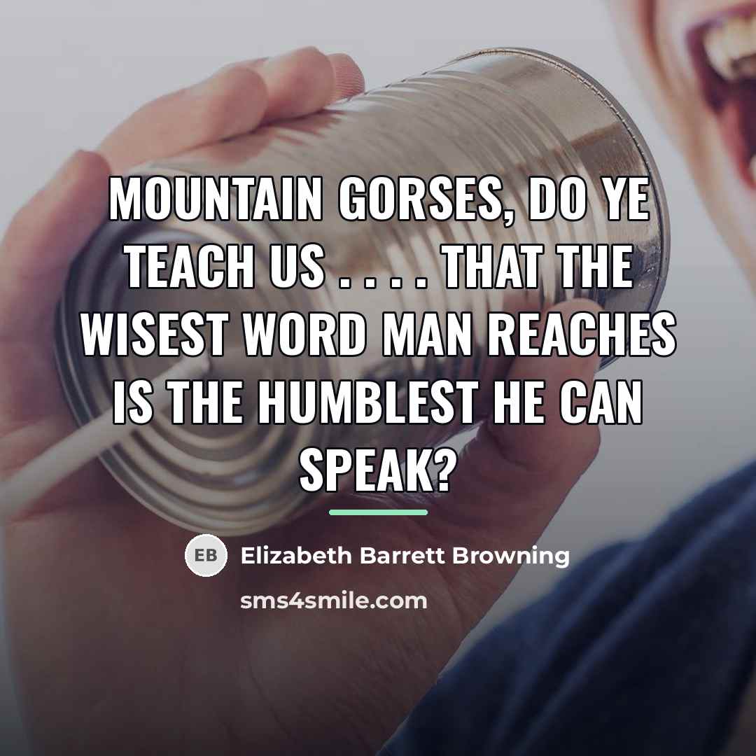 “Mountain gorses, do ye teach us . . . .…” quote by Elizabeth Barrett Browning