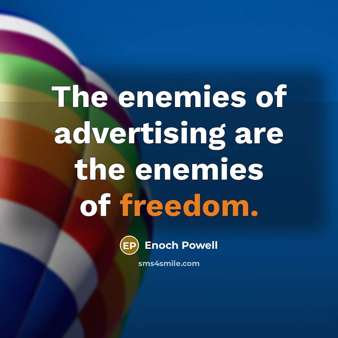 “The enemies of advertising are the enemies of freedom.…” quote by Enoch Powell