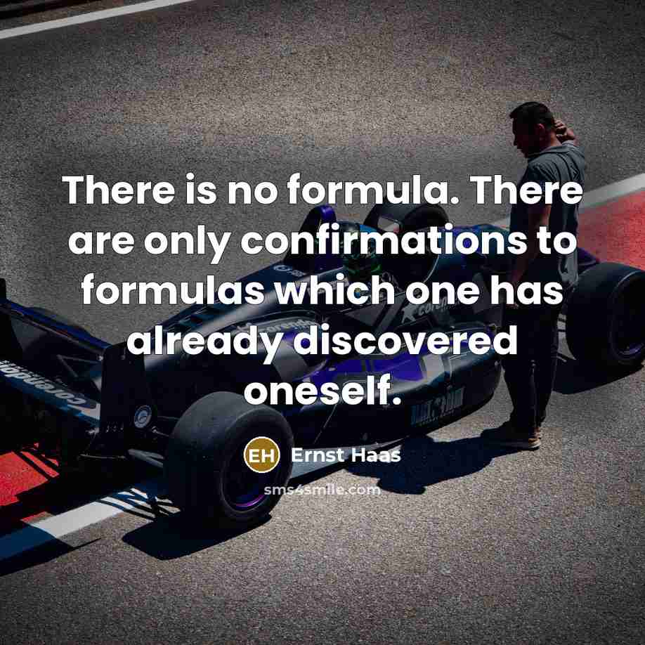 “There is no formula. There are only confirmations to formulas…” quote by Ernst Haas