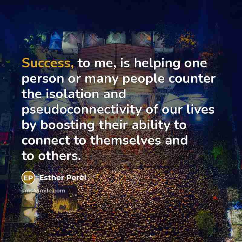 “Success, to me, is helping one person or many people…” quote by Esther Perel