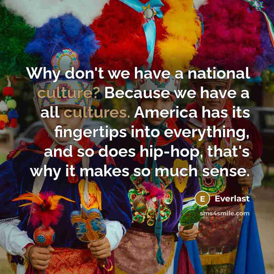 “Why don't we have a national culture? Because we have…” quote by Everlast