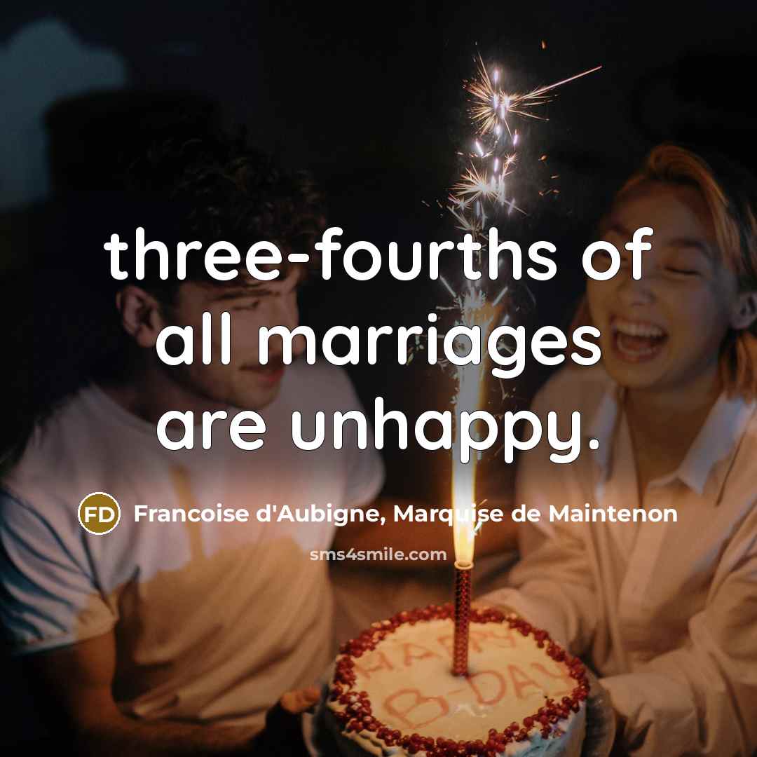 “three-fourths of all marriages are unhappy.…” quote by Francoise d'Aubigne, Marquise de Maintenon