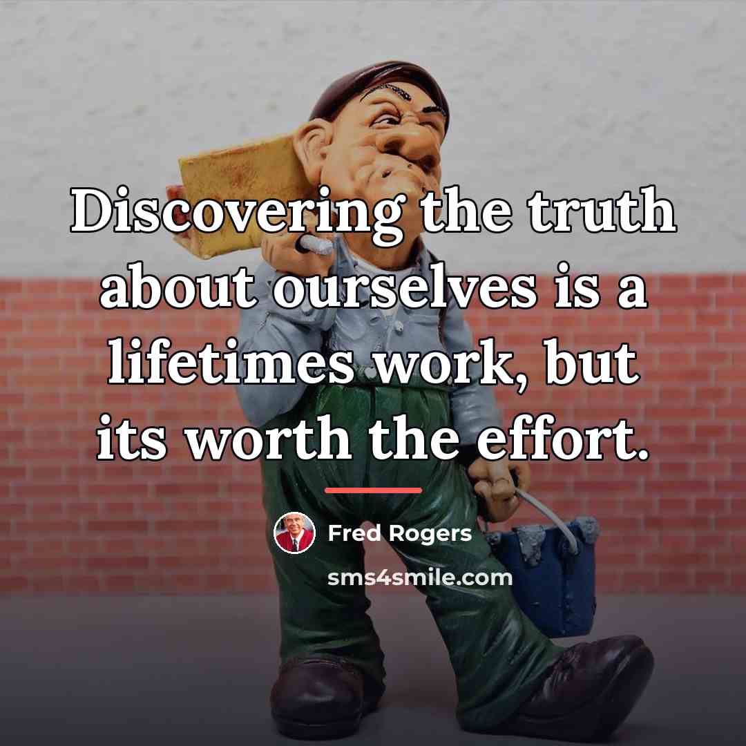“Discovering the truth about ourselves is a lifetimes work, but…” quote by Fred Rogers
