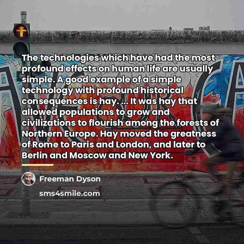 “The technologies which have had the most profound effects on…” quote by Freeman Dyson
