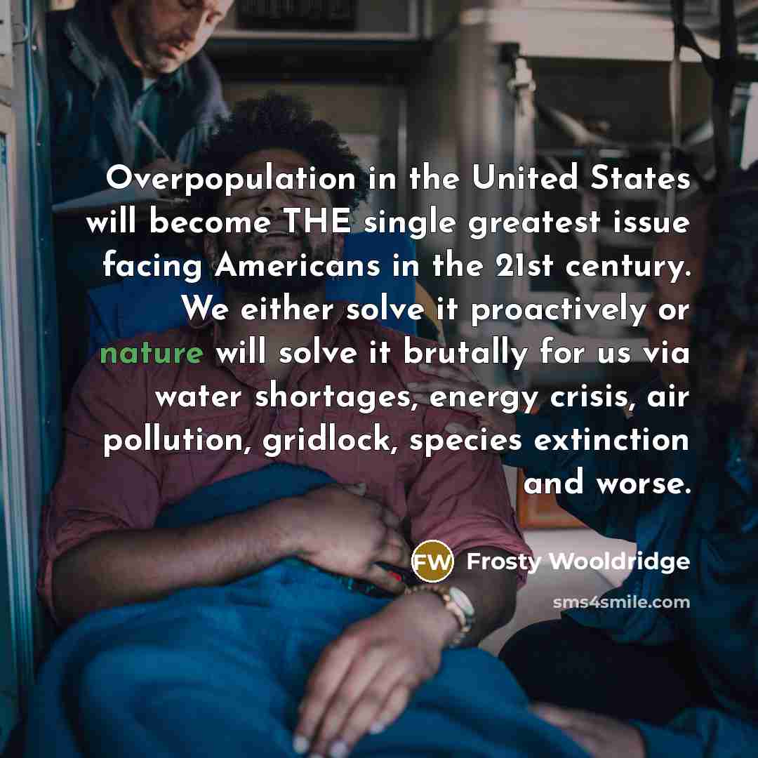 “Overpopulation in the United States will become THE single greatest…” quote by Frosty Wooldridge