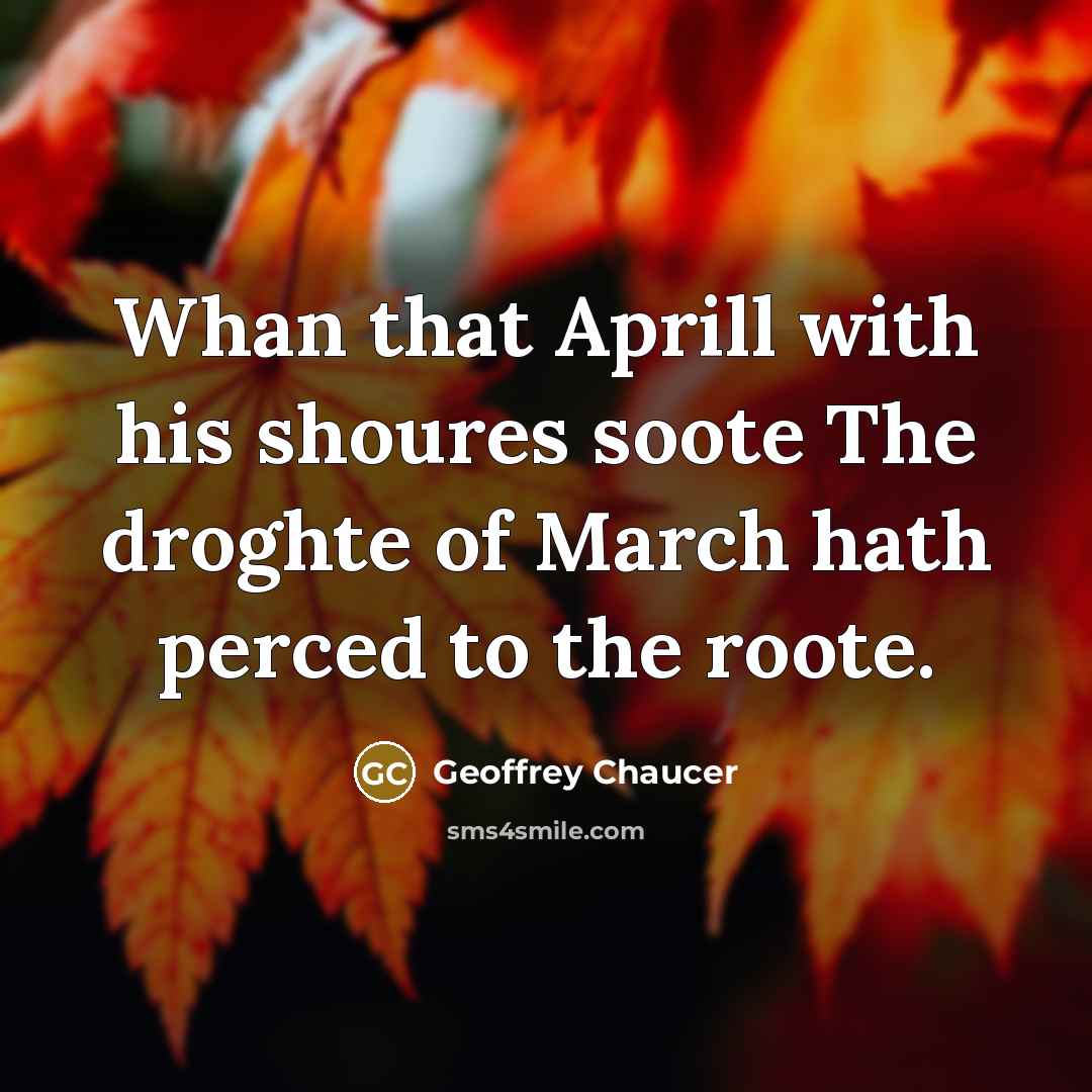 “Whan that Aprill with his shoures soote The droghte of…” quote by Geoffrey Chaucer