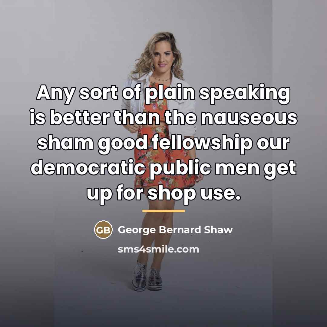“Any sort of plain speaking is better than the nauseous…” quote by George Bernard Shaw
