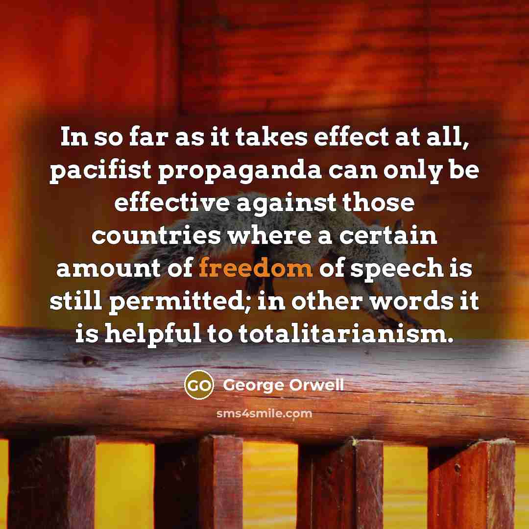 “In so far as it takes effect at all, pacifist…” quote by George Orwell