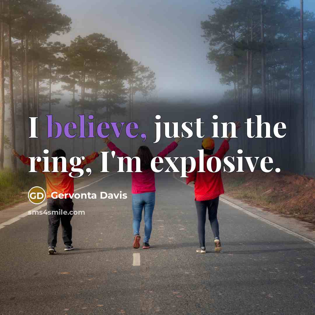 “I believe, just in the ring, I'm explosive.…” quote by Gervonta Davis