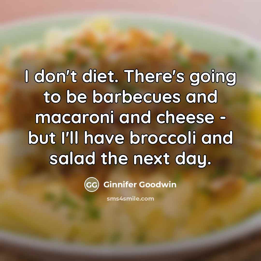 “I don't diet. There's going to be barbecues and macaroni…” quote by Ginnifer Goodwin