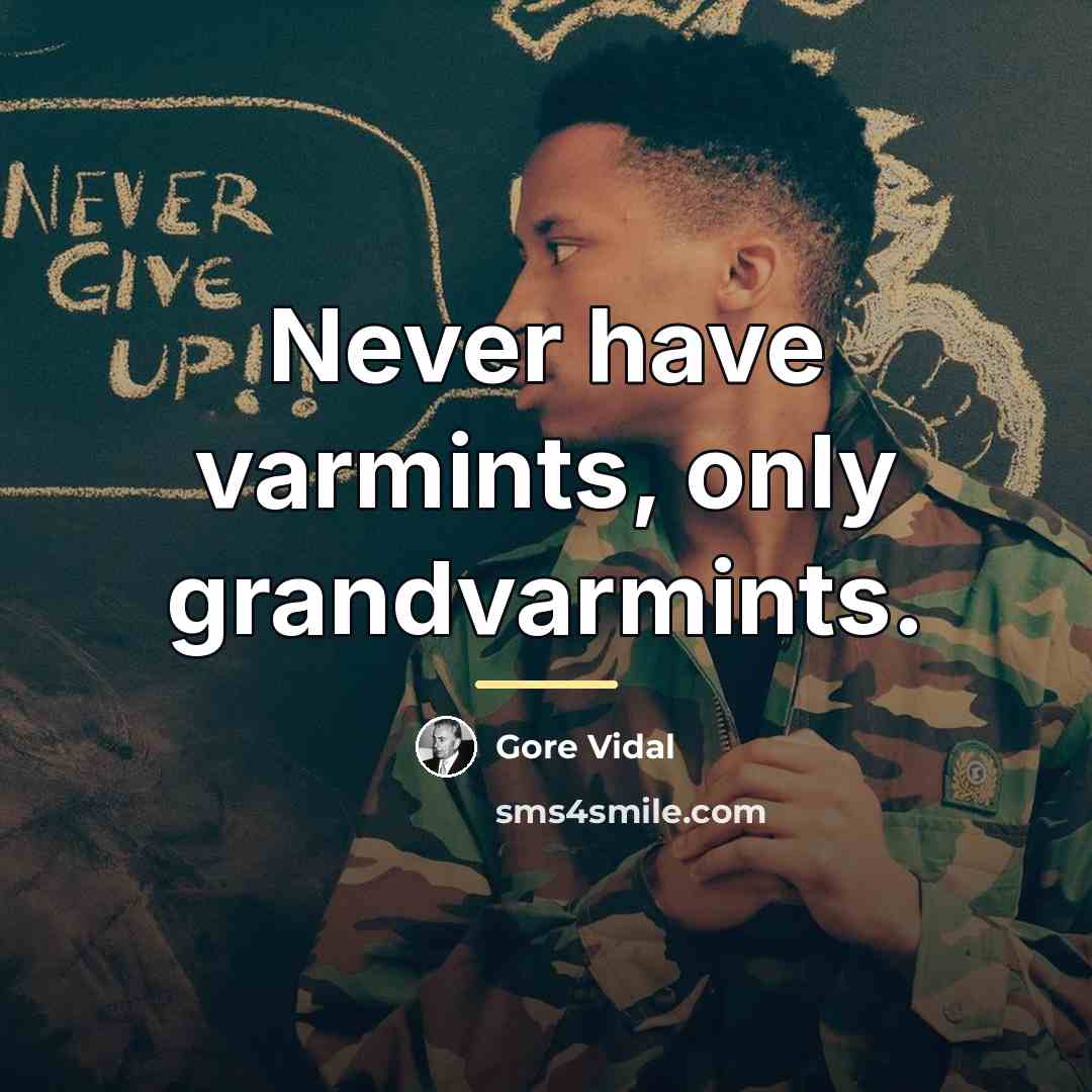 “Never have varmints, only grandvarmints.…” quote by Gore Vidal