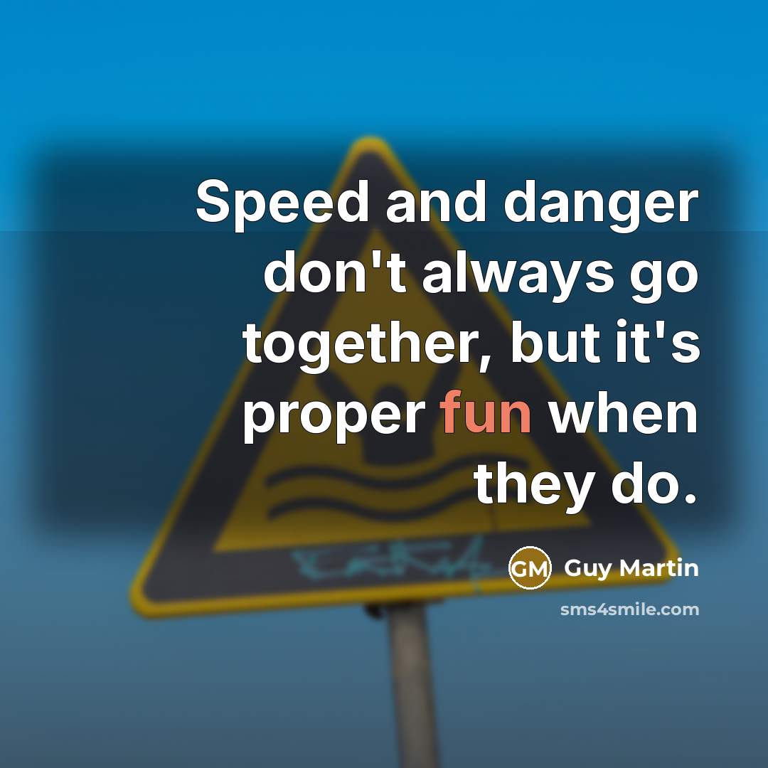 “Speed and danger don't always go together, but it's proper…” quote by Guy Martin
