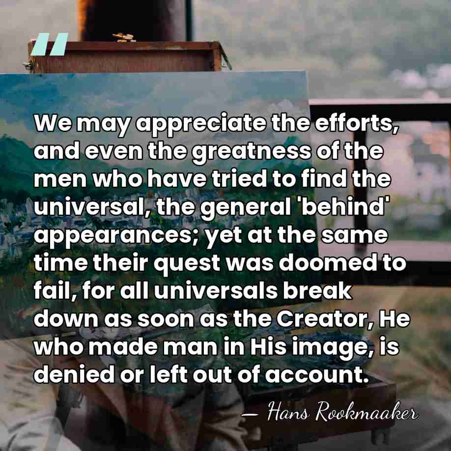 We may appreciate the efforts, and even the greatness of the men&hellip; - Hans Rookmaaker
