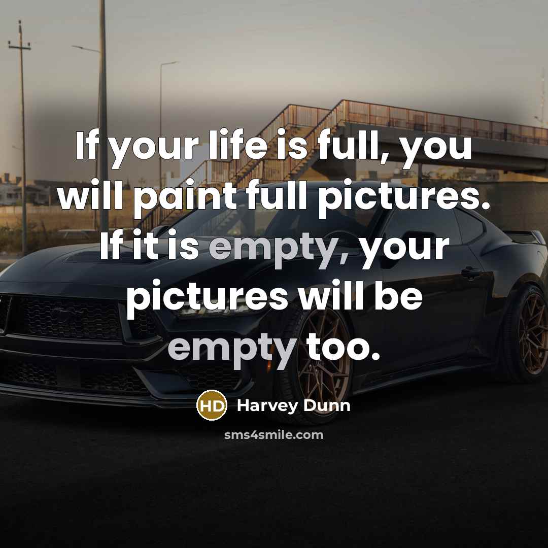 “If your life is full, you will paint full pictures.…” quote by Harvey Dunn