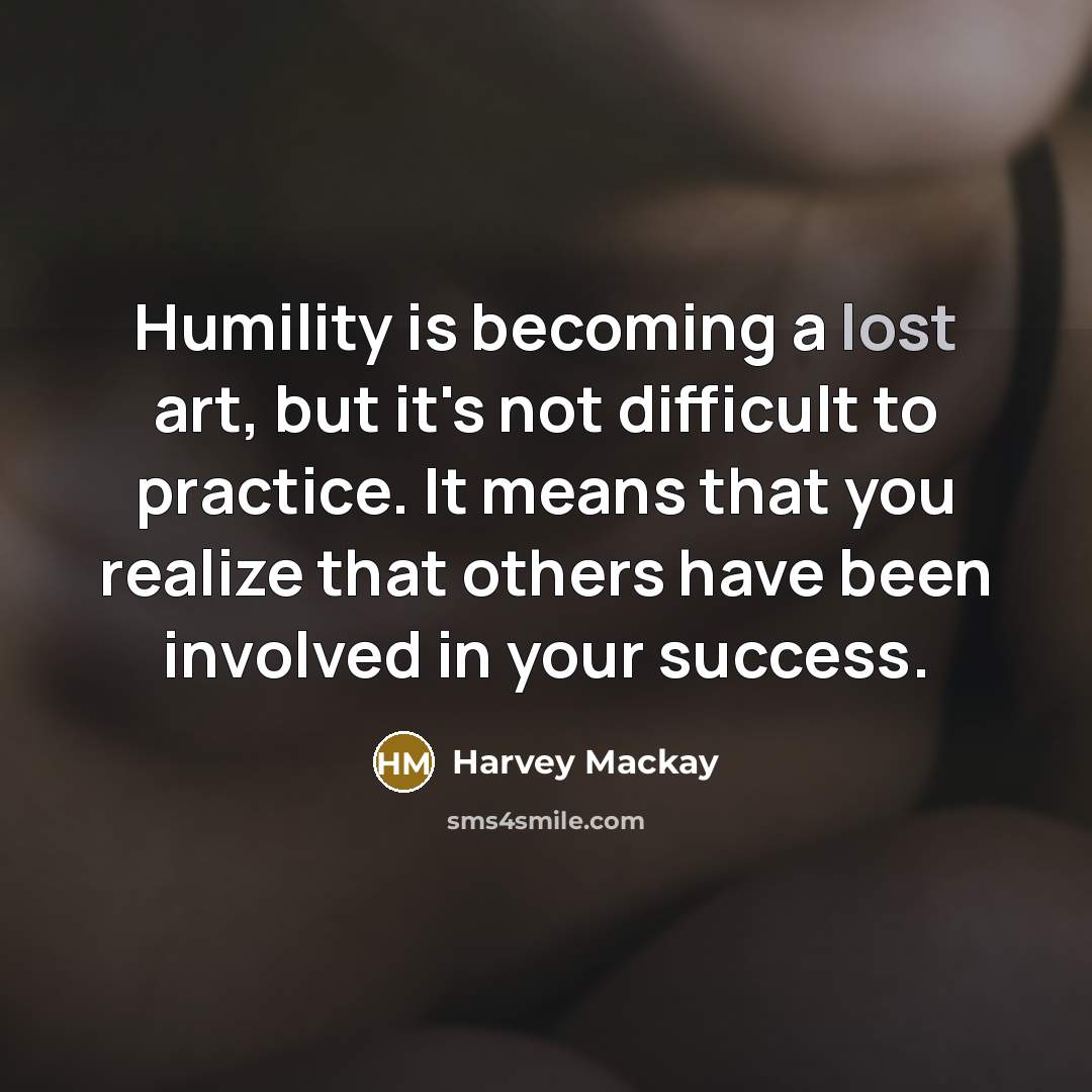 “Humility is becoming a lost art, but it's not difficult…” quote by Harvey Mackay