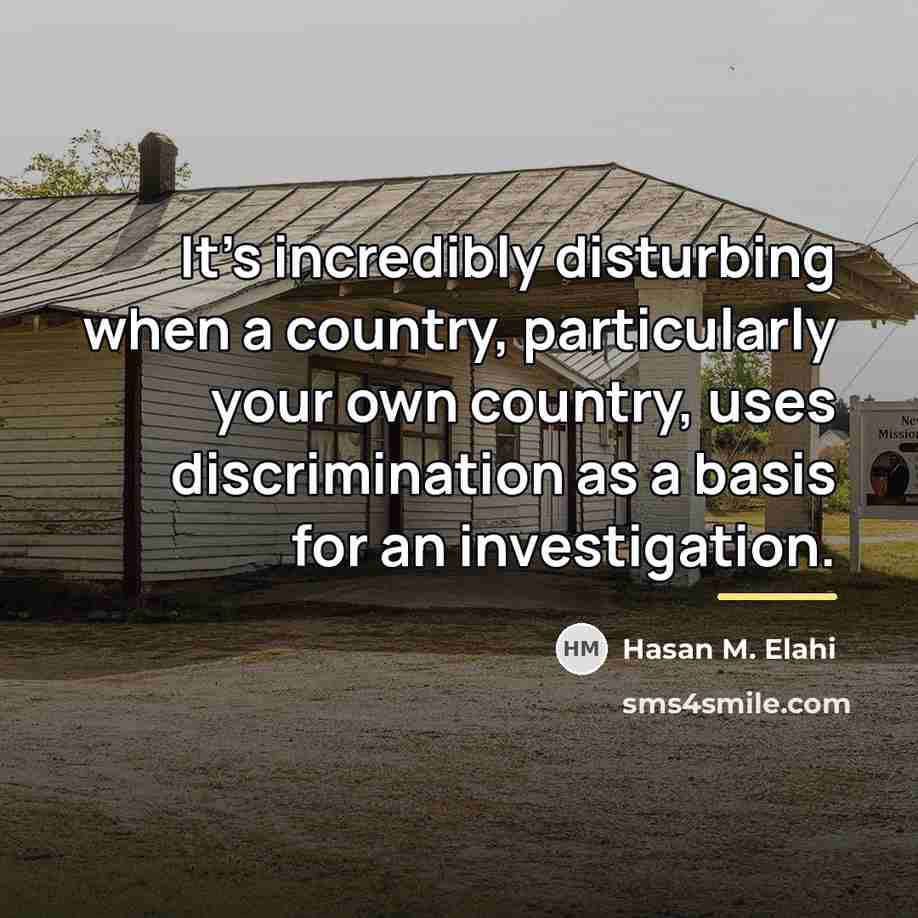 “It's incredibly disturbing when a country, particularly your own country,…” quote by Hasan M. Elahi