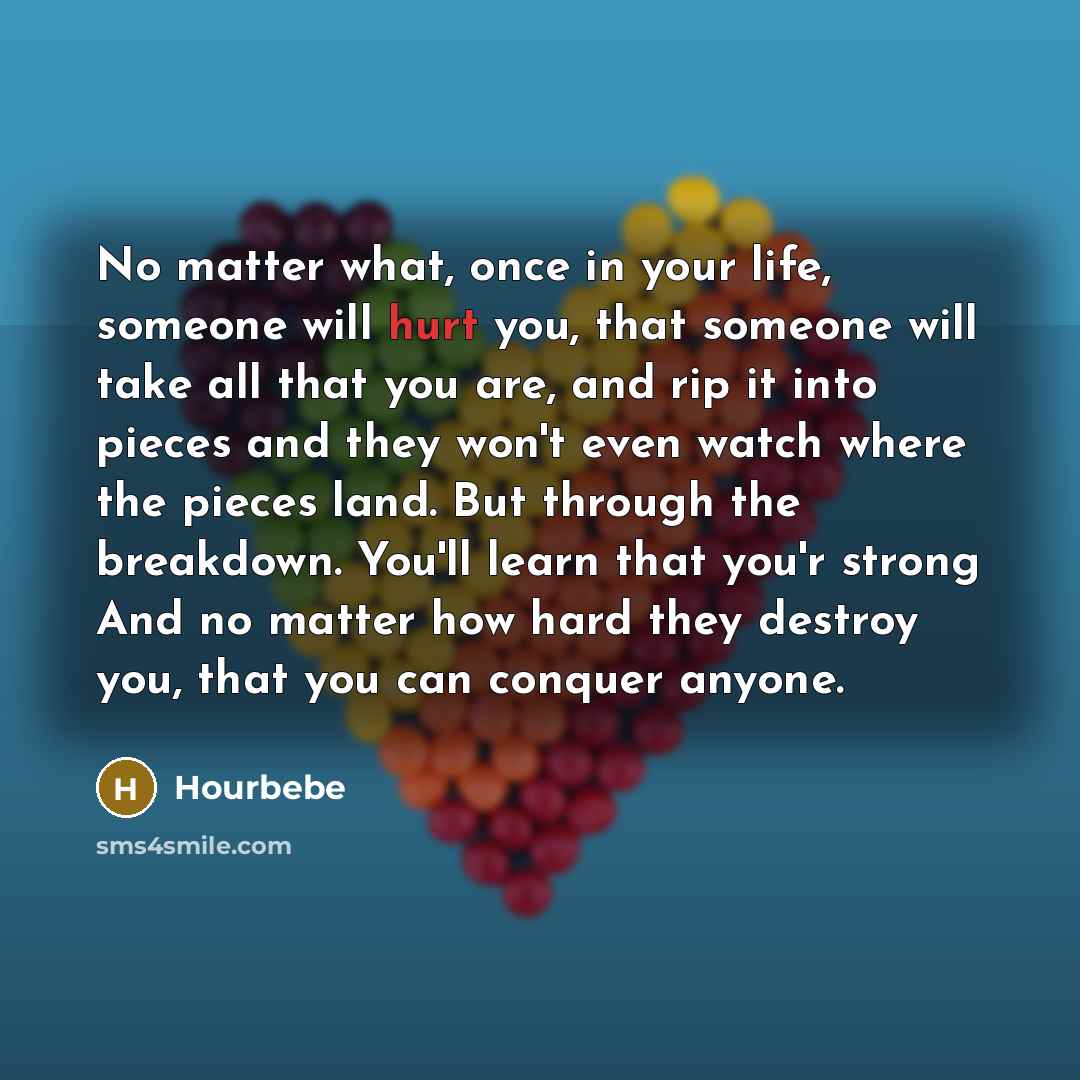“No matter what, once in your life, someone will hurt…” quote by Hourbebe