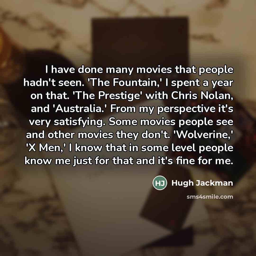 “I have done many movies that people hadn't seen. 'The…” quote by Hugh Jackman