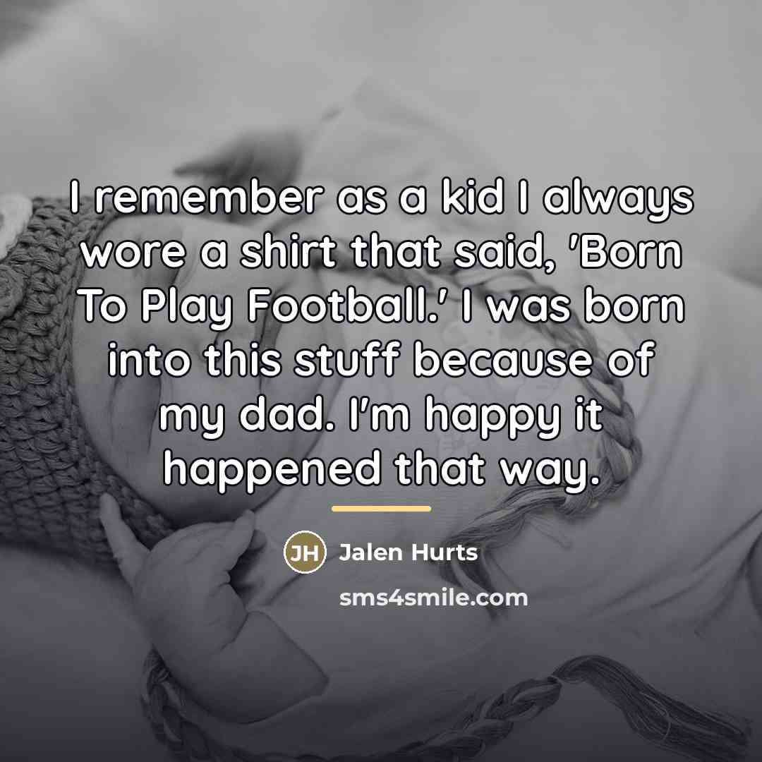 “I remember as a kid I always wore a shirt…” quote by Jalen Hurts