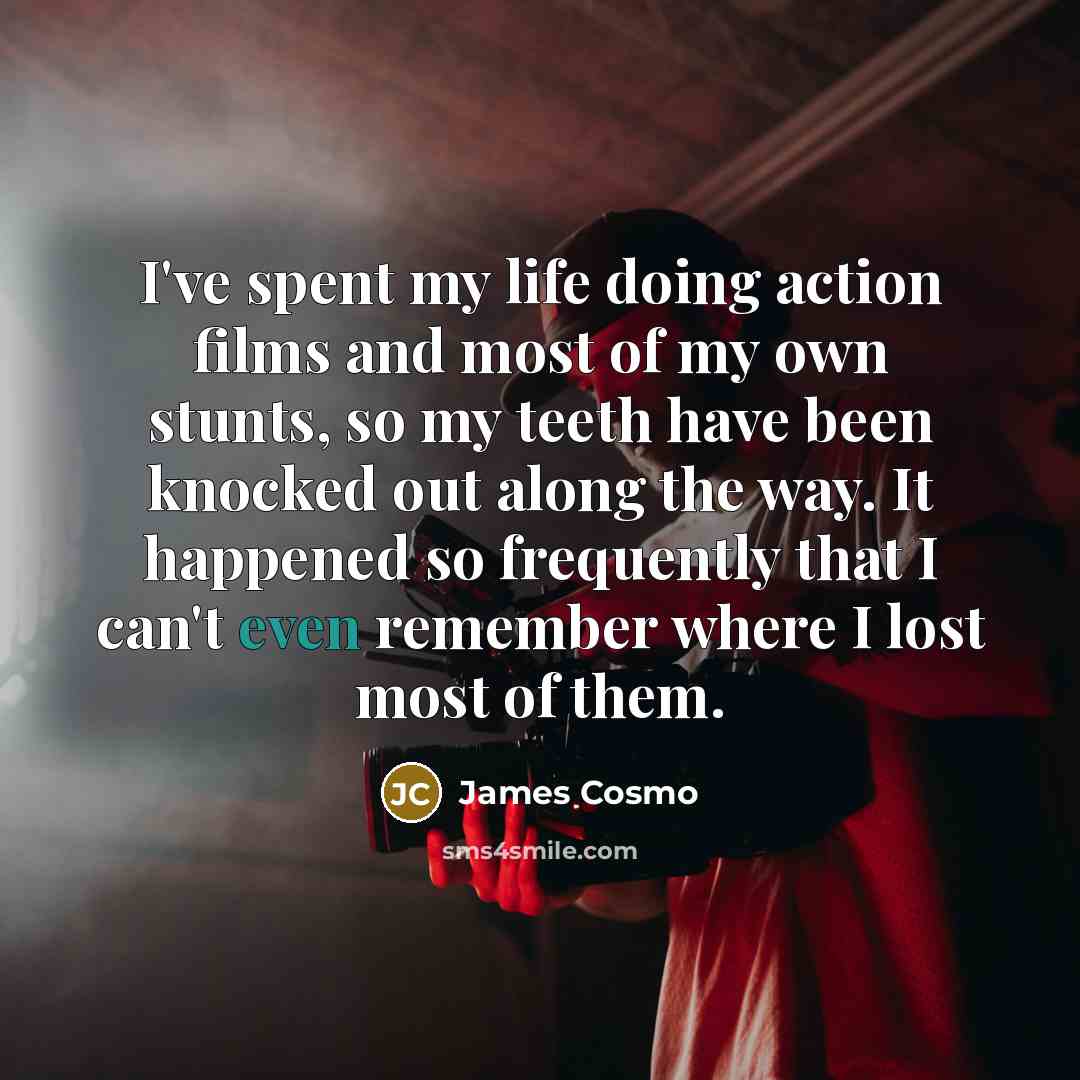 “I've spent my life doing action films and most of…” quote by James Cosmo