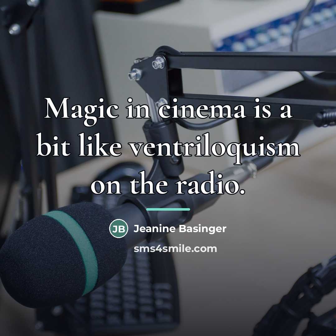 “Magic in cinema is a bit like ventriloquism on the…” quote by Jeanine Basinger