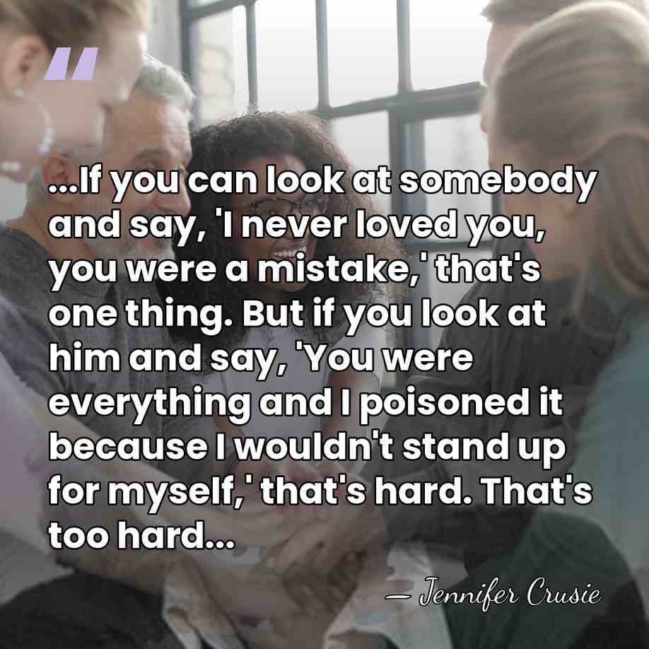 ...If you can look at somebody and say, 'I never loved you,&hellip; - Jennifer Crusie