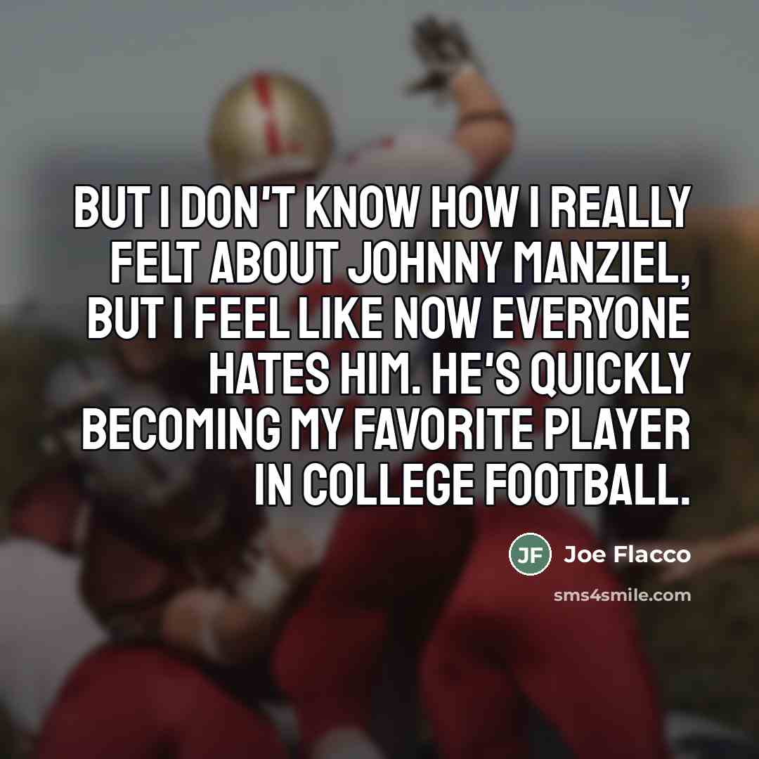 “But I don't know how I really felt about Johnny…” quote by Joe Flacco