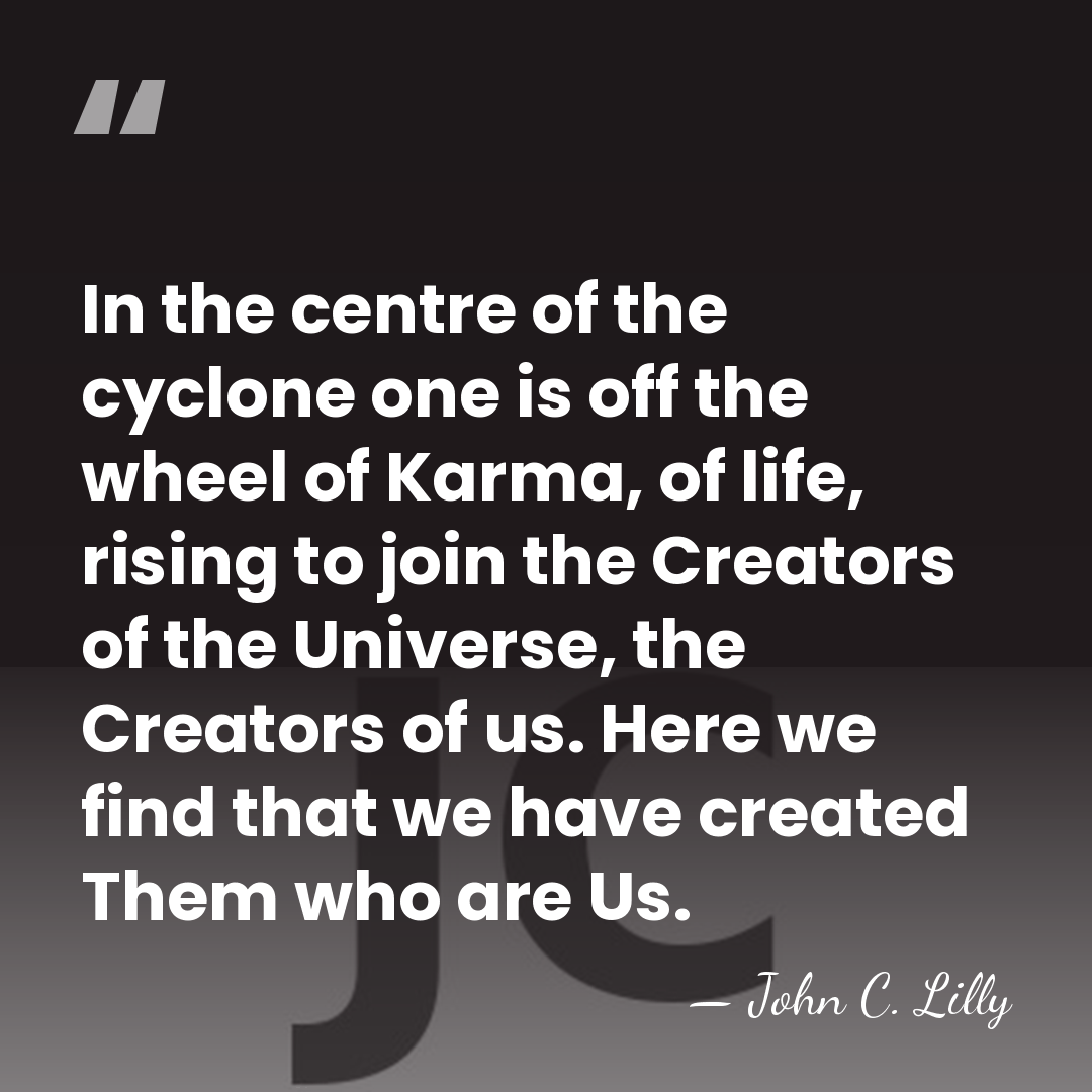 In the centre of the cyclone one is off the wheel of&hellip; - John C. Lilly