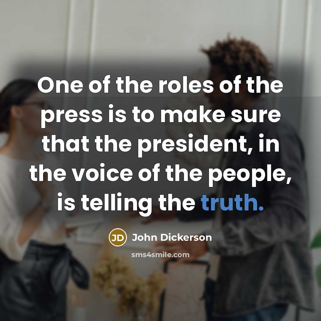 “One of the roles of the press is to make…” quote by John Dickerson