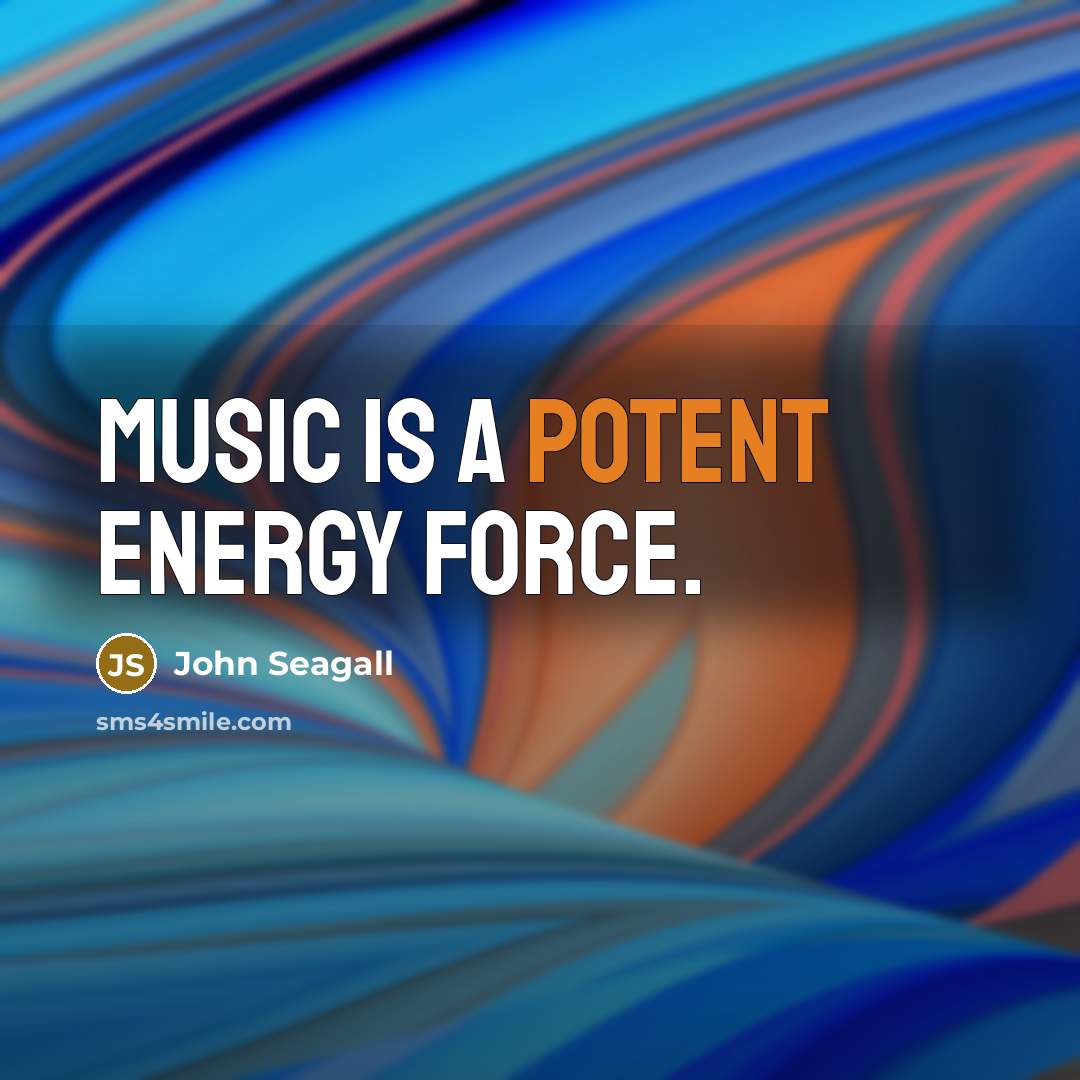 “Music is a potent energy force.…” quote by John Seagall