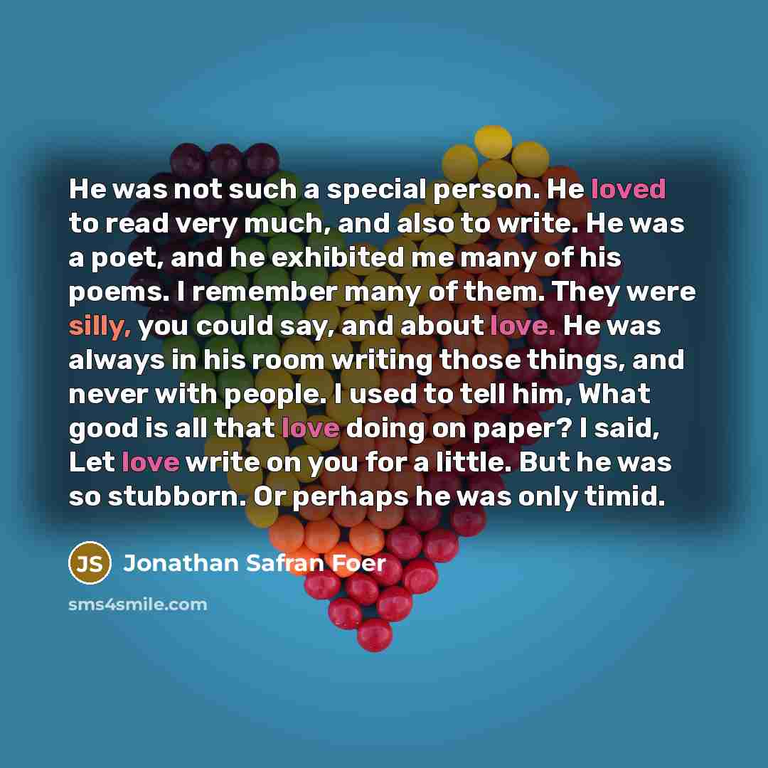 “He was not such a special person. He loved to…” quote by Jonathan Safran Foer