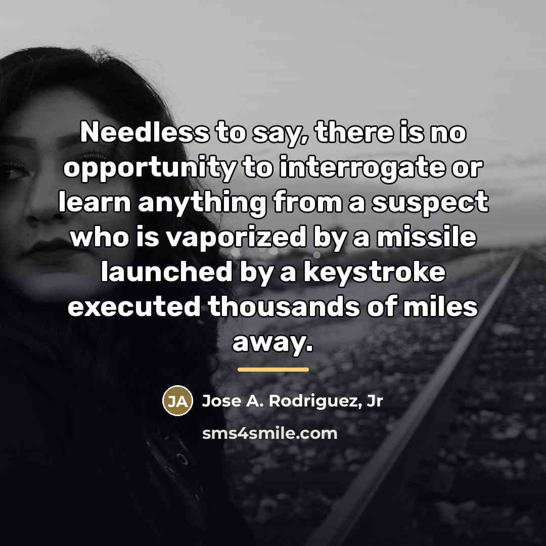 “Needless to say, there is no opportunity to interrogate or…” quote by Jose A. Rodriguez, Jr