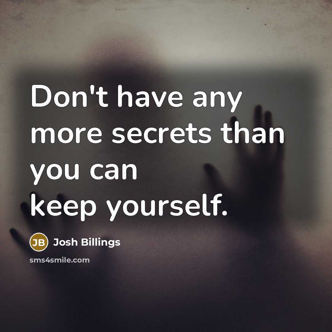 “Don't have any more secrets than you can keep yourself.…” quote by Josh Billings