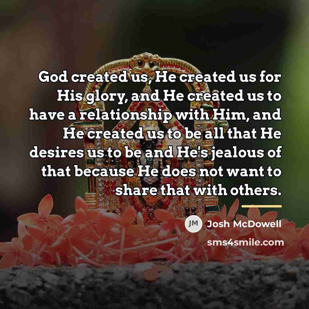 “God created us, He created us for His glory, and…” quote by Josh McDowell