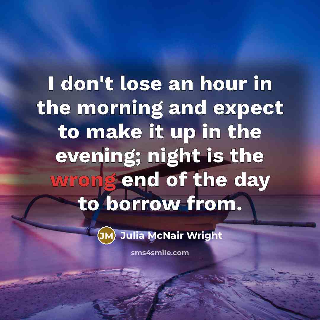 “I don't lose an hour in the morning and expect…” quote by Julia McNair Wright