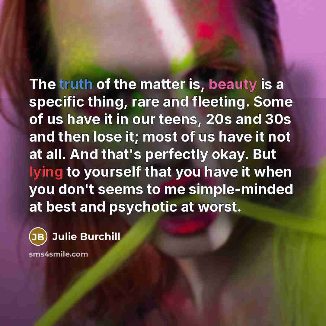 “The truth of the matter is, beauty is a specific…” quote by Julie Burchill