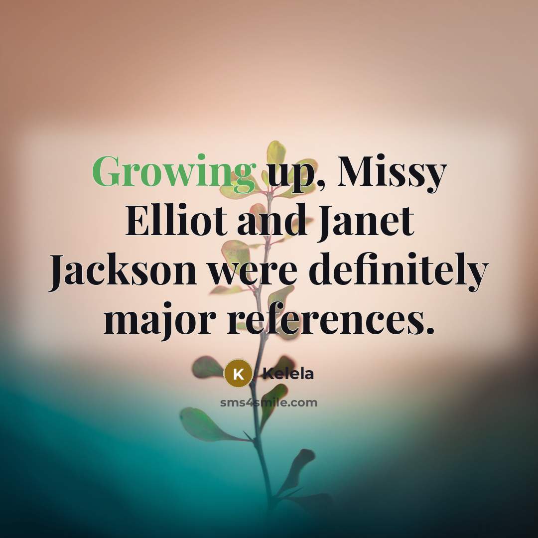 “Growing up, Missy Elliot and Janet Jackson were definitely major…” quote by Kelela