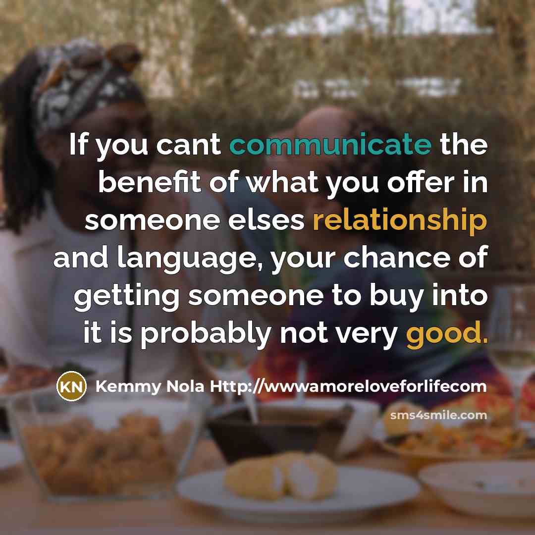 “If you cant communicate the benefit of what you offer…” quote by Kemmy Nola Http://wwwamoreloveforlifecom
