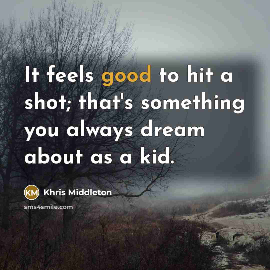 “It feels good to hit a shot; that's something you…” quote by Khris Middleton