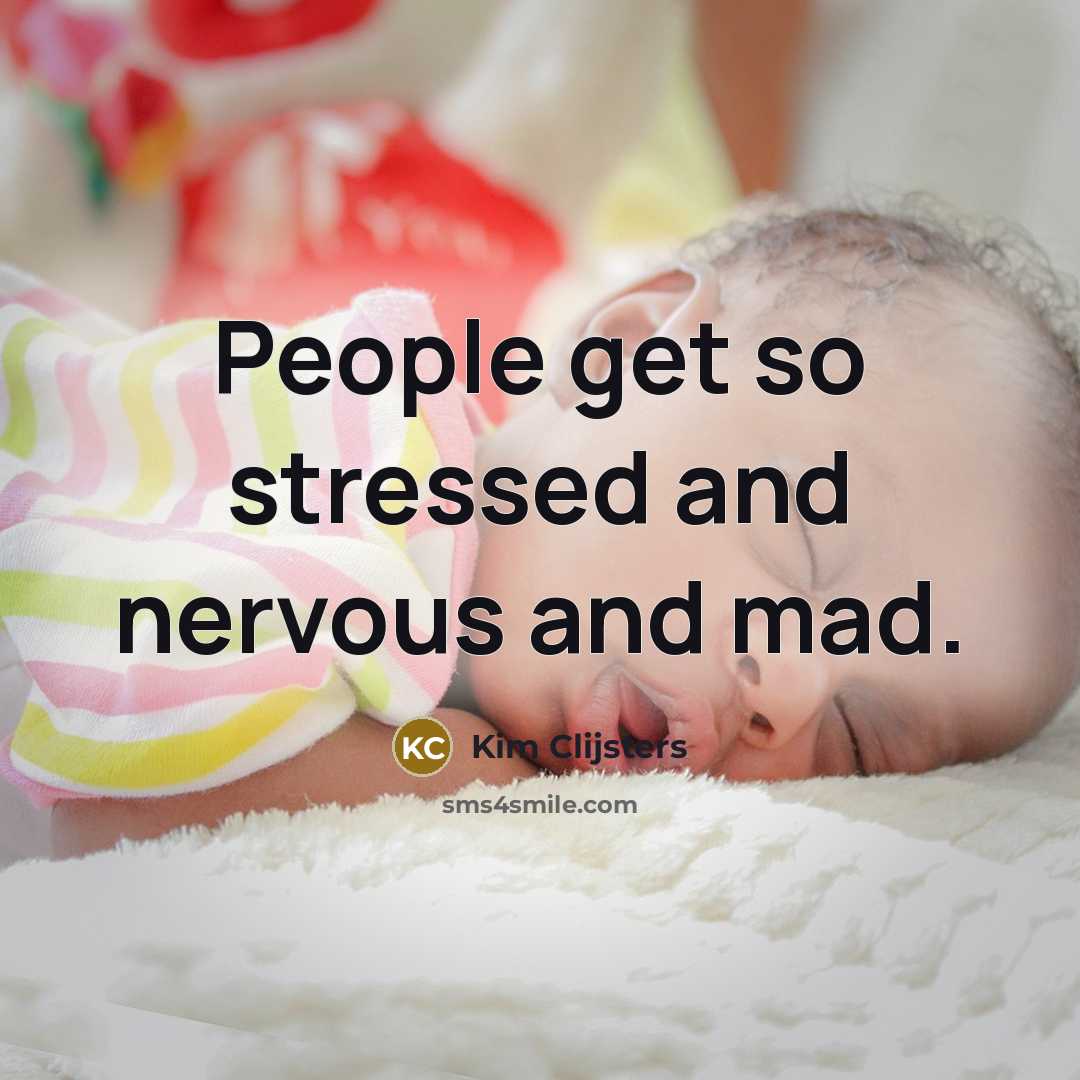 “People get so stressed and nervous and mad.…” quote by Kim Clijsters