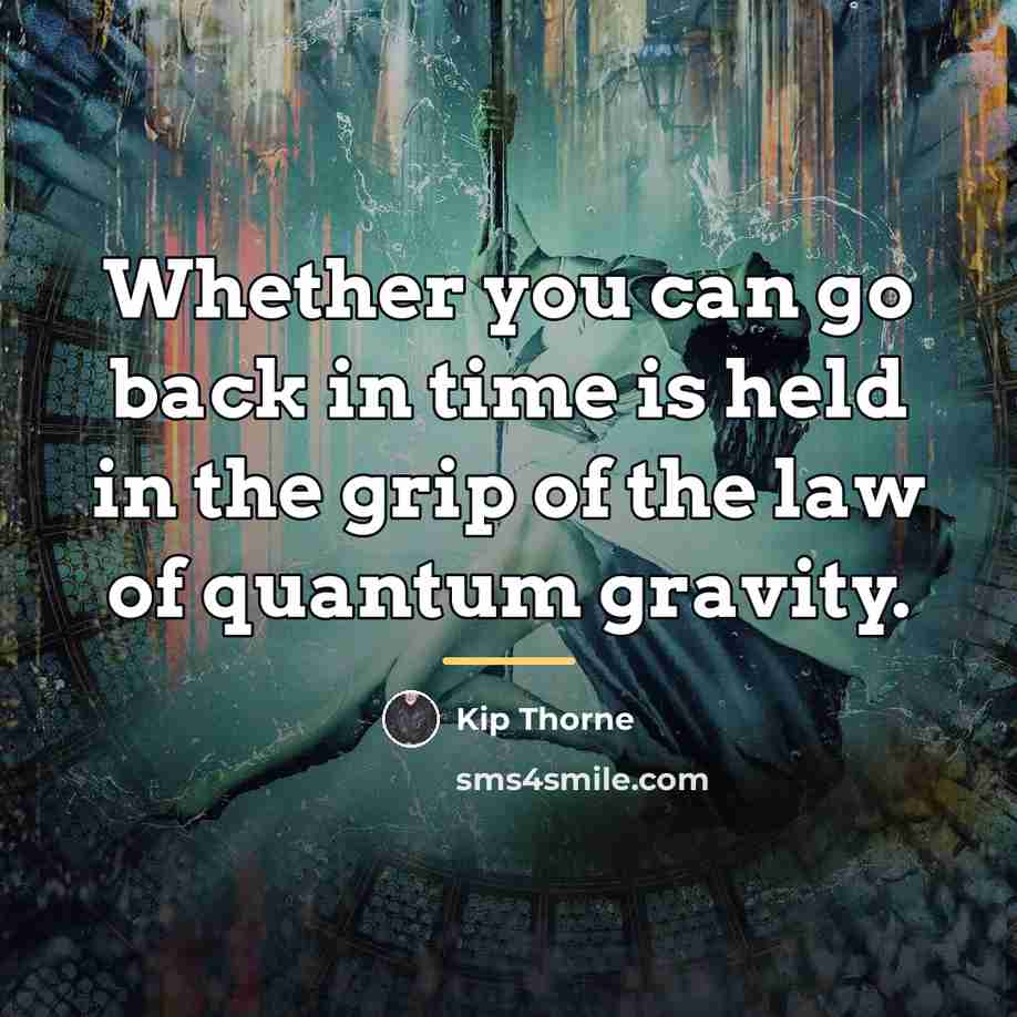 “Whether you can go back in time is held in…” quote by Kip Thorne