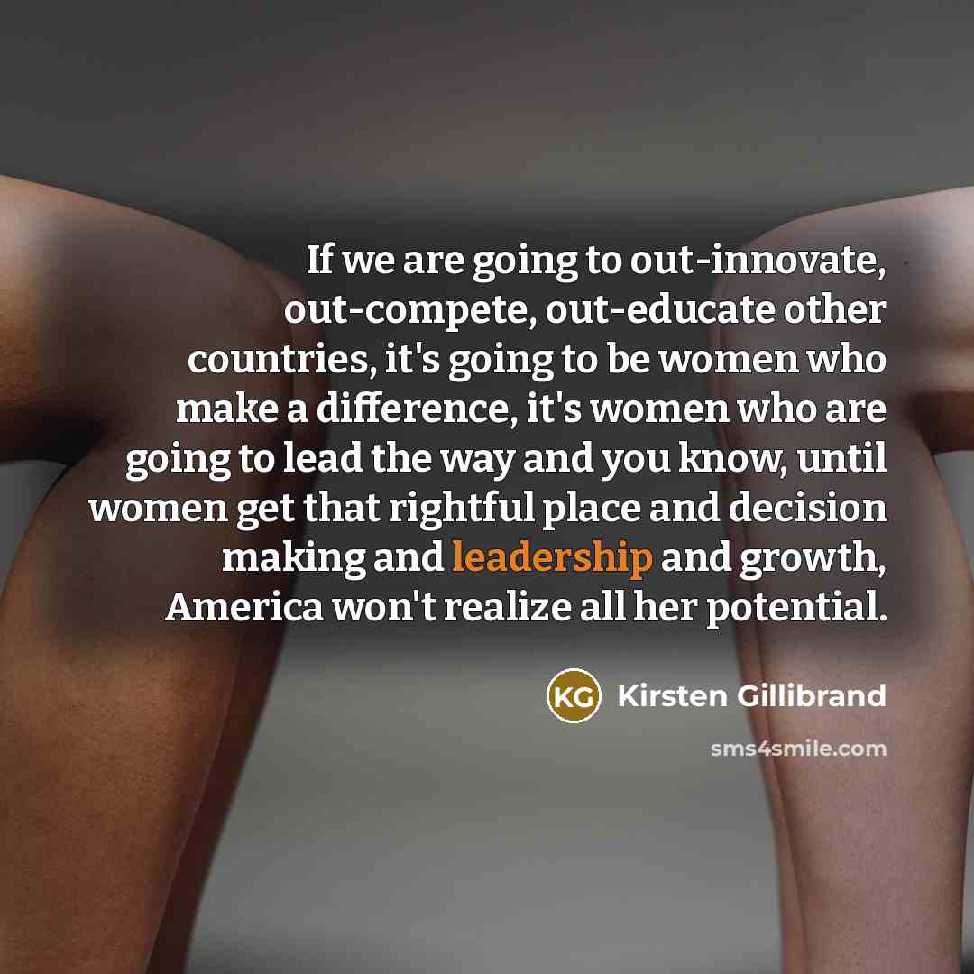 “If we are going to out-innovate, out-compete, out-educate other countries,…” quote by Kirsten Gillibrand