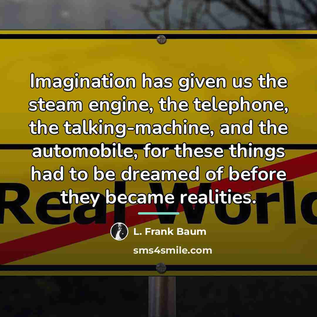 “Imagination has given us the steam engine, the telephone, the…” quote by L. Frank Baum