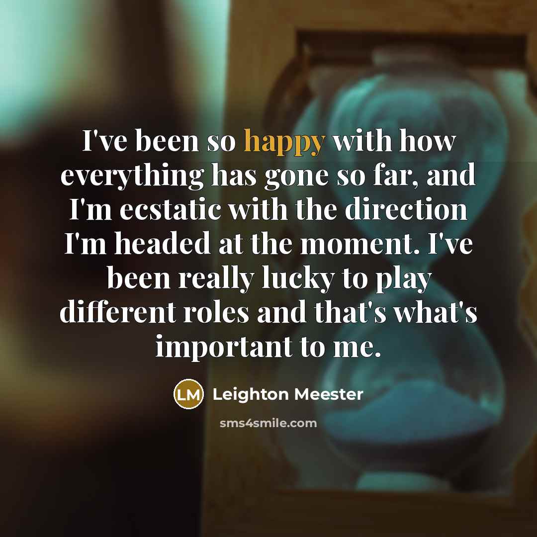 “I've been so happy with how everything has gone so…” quote by Leighton Meester